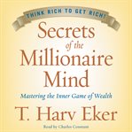 Secrets of the millionaire mind : mastering the inner game of wealth cover image cdn