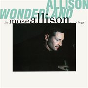 Allison wonderland : the Mose Allison anthology cover image cdn