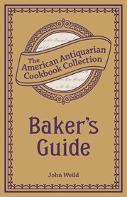 Baker's guide : or, the art of baking designed for practical bakers and pastry cooks cover image cdn