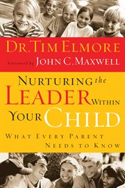 Nurturing the leader within your child : what every parent needs to know cover image cdn