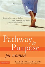 Pathway to purpose for women : connecting your to-do list, your passions, and God's purposes for your life cover image cdn