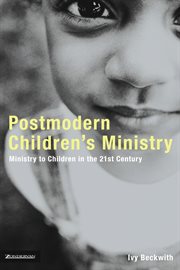 Postmodern children's ministry : ministry to children in the 21st century cover image cdn