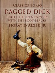 Ragged Dick : or, Street life in New York with the boot-blacks cover image cdn
