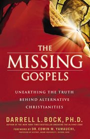 The missing Gospels : unearthing the truth behind alternative Christianities cover image cdn