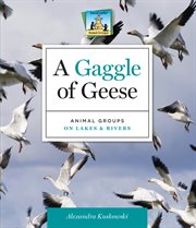 A gaggle of geese : animal groups on lakes & rivers cover image cdn