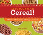 Let's cook with cereal! : delicious & fun cereal dishes kids can make cover image cdn