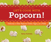 Let's cook with popcorn! : delicious & fun popcorn dishes kids can make cover image cdn