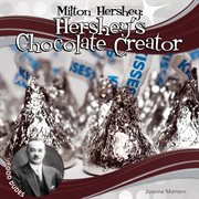 Milton Hershey : Hershey's chocolate creator cover image cdn