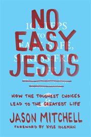 No easy Jesus : how the toughest choices lead to the greatest life cover image cdn