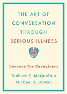 The art of conversation through serious illness : lessons for caregivers cover image