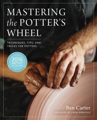 Mastering the potter's wheel : techniques, tips, and tricks for potters cover image