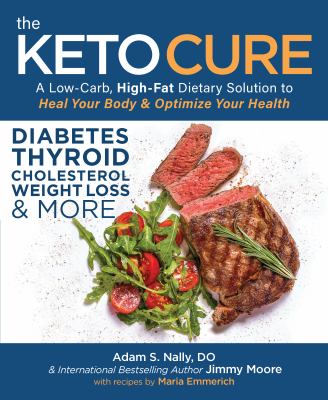 The keto cure : a low-carb high-fat dietary solution to heal your body & optimize your health cover image