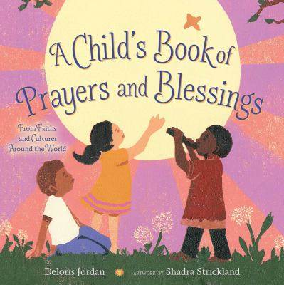 A child's first book of prayers and blessings : from faiths and cultures around the world cover image