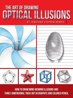 The art of drawing optical illusions : how to draw mind-bending illusions and three-dimensional trick art in graphite and colored pencil cover image cdn
