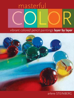 Masterful color : vibrant colored pencil paintings layer by layer cover image