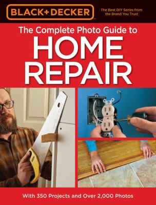 The complete photo guide to home repair : with 350 projects and over 2,000 photos cover image cdn