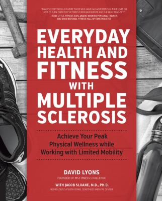 Everyday health and fitness with multiple sclerosis : achieve your peak physical wellness while working with limited mobility  cover image cdn
