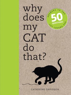 Why does my cat do that? : answers to the 50+ questions cat lovers ask cover image