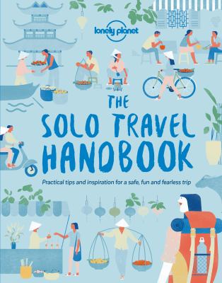 The solo travel handbook : practical tips and inspiration for a safe, fun and fearless trip cover image