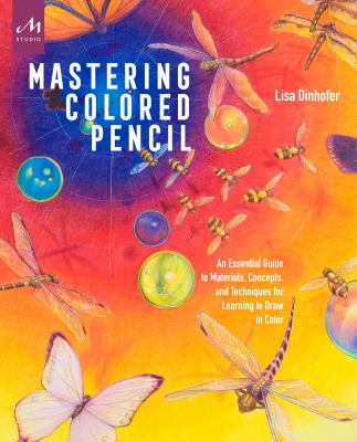 Mastering colored pencil : an essential guide to materials, concepts, and techniques for learning to draw in color cover image