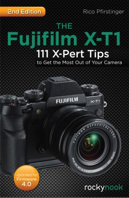 The Fujifilm X-T1 : 111 X-Pert tips to get the most out of your camera cover image