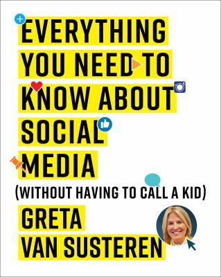 Everything you need to know about social media : (without having to call a kid) cover image