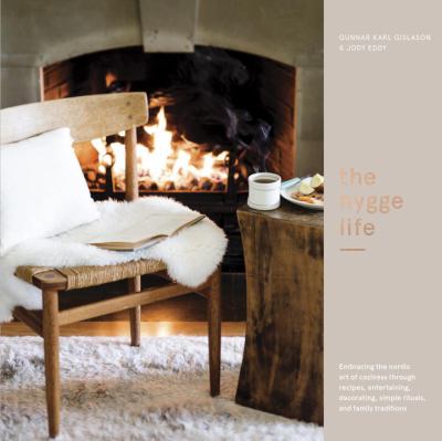 The hygge life : embracing the Nordic art of coziness through recipes, entertaining, decorating, simple rituals, and family traditions cover image