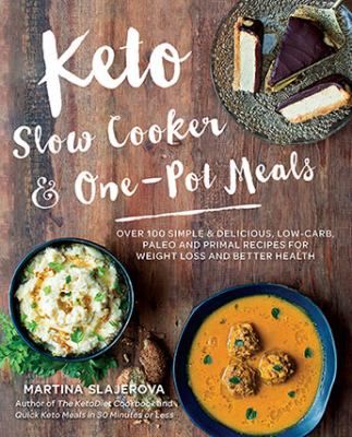 Keto slow cooker & one-pot meals : over 100 simple & delicious, low-carb, paleo and primal recipes for weight loss and better health cover image