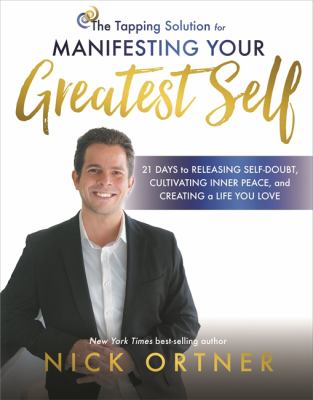 The tapping solution for manifesting your greatest self : 21 days to releasing self-doubt, cultivating inner peace, and creating a life you love cover image