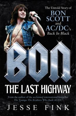 Bon : the last highway : the untold story of Bon Scott and AC/DC's Back in black cover image