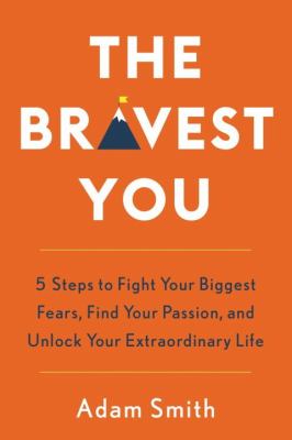 The bravest you : five steps to fight your biggest fears, find your passion, and unlock your extraordinary life cover image