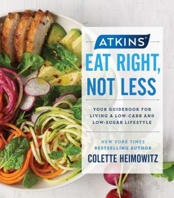 Atkins : eat right, not less --your guidebook for living a low-carb and low-sugar lifestyle cover image