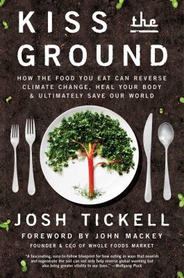 Kiss the ground : how the food you eat can reverse climate change, heal your body & ultimately save our world  cover image cdn