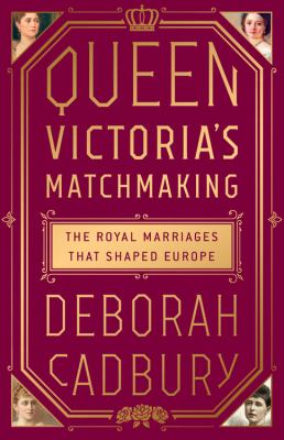 Queen Victoria's matchmaking : the royal marriages that shaped Europe  cover image cdn
