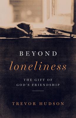 Beyond loneliness : the gift of God's friendship cover image