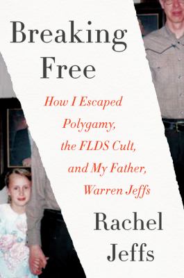 Breaking free : how I escaped polygamy, the FLDS cult, and my father, Warren Jeffs  cover image cdn