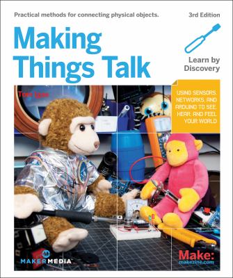 Making things talk : [Practical methods for connecting physical objects] cover image