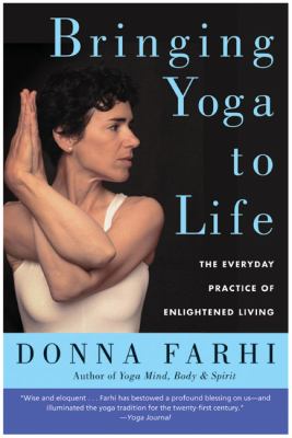 Bringing yoga to life : the every day practice of enlightened living cover image