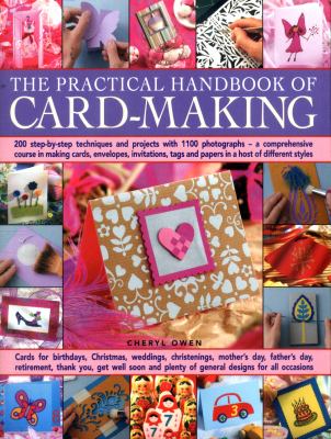 The practical handbook of card-making : 200 step-by-step techniques and projects with 1100 photographs - a comprehensive course in making cards, envelopes, invitations, tags and papers in a host of different styles cover image