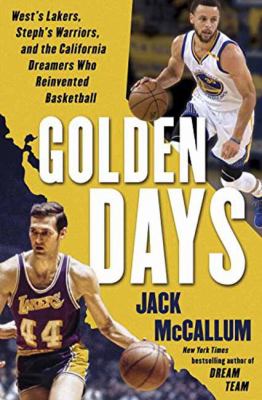 Golden days : West's Lakers, Steph's Warriors, and the California dreamers who reinvented basketball cover image