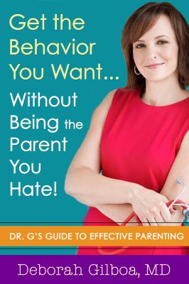 Get the behavior you want... without being the parent you hate! : Dr. G's guide to effective parenting  cover image cdn