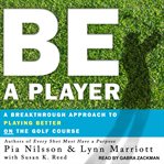 Be a player : a breakthrough approach to playing better on the golf course cover image cdn