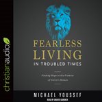 Fearless living in troubled times : finding hope in the promise of Christ's return cover image cdn