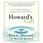 Howard's gift : uncommon wisdom to inspire your life's work cover image cdn