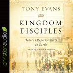 Kingdom disciples : heaven's representatives on earth cover image cdn