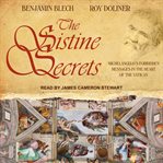 The Sistine secrets : Michelangelo's forbidden messages in the heart of the Vatican cover image cdn