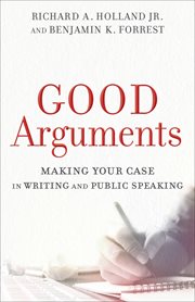 Good arguments : making your case in writing and public speaking cover image cdn