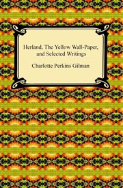 Herland, the yellow wall-paper, and selected writings cover image cdn