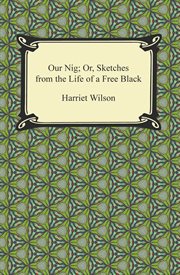 Our nig, or, Sketches from the life of a free Black cover image cdn