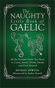 The naughty little book of Gaelic : all the Scottish Gaelic you need to curse, swear, drink, smoke and fool around cover image cdn